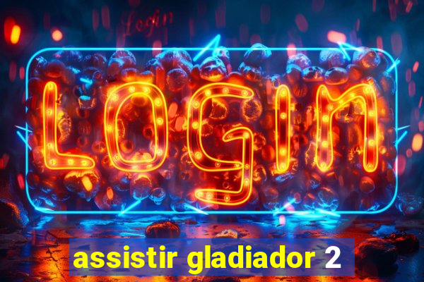 assistir gladiador 2